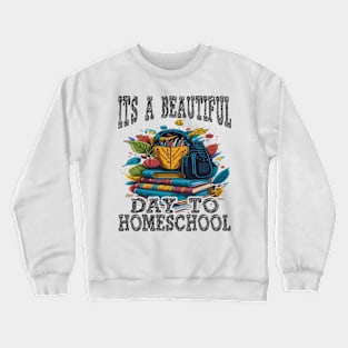 Its A Beautiful Day To Homeschool Crewneck Sweatshirt